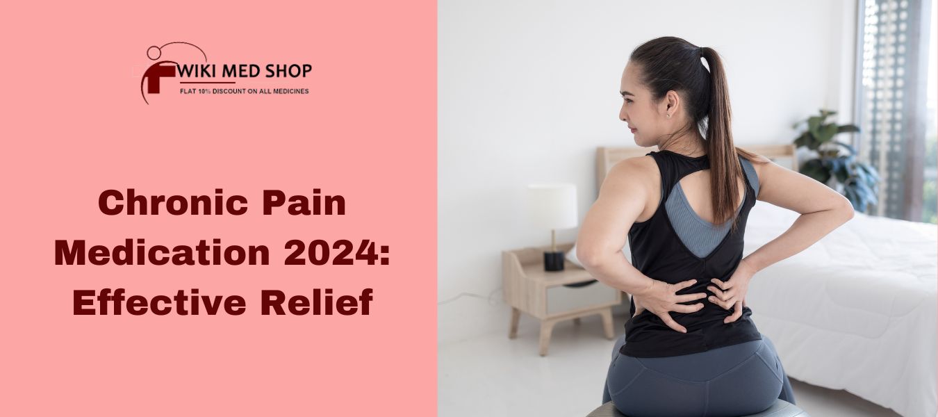 Chronic Pain Medication 2024 Effective Relief